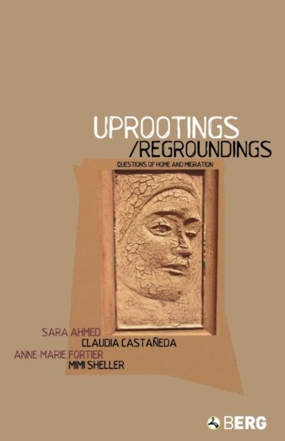 Uprootings/Regroundings : Questions of Home and Migration