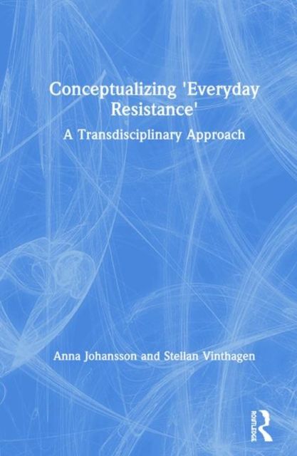 Forsidebilde av Conceptualizing 'Everyday Resistance' : A Transdisciplinary Approach