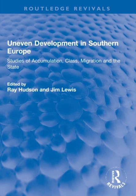 Uneven Development in Southern Europe : Studies of Accumulation, Class, Migration and the State
