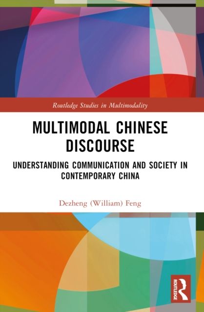 Multimodal Chinese Discourse : Understanding Communication and Society in Contemporary China