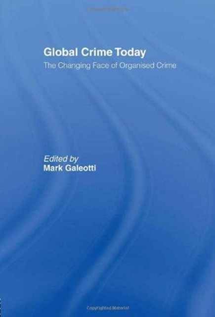 Global Crime Today : The Changing Face of Organised Crime