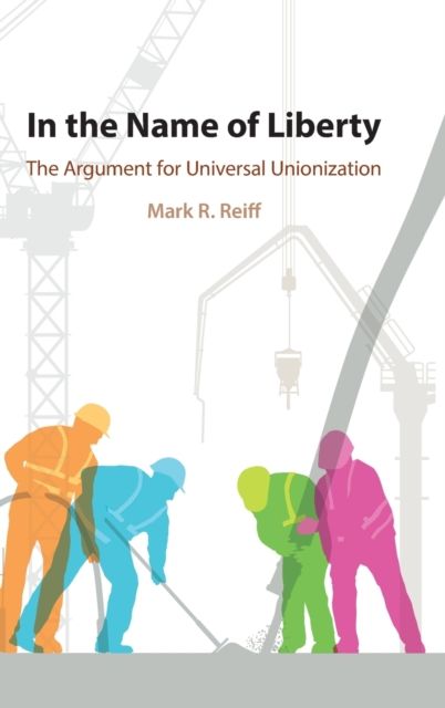 In the Name of Liberty : The Argument for Universal Unionization