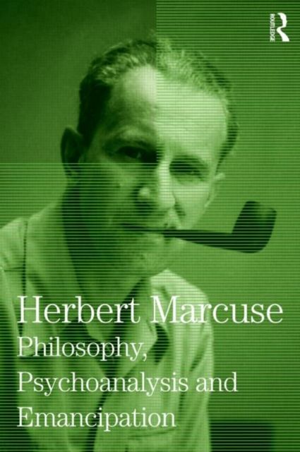 Philosophy, Psychoanalysis and Emancipation : Collected Papers of Herbert Marcuse, Volume 5