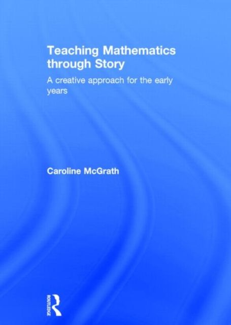 Teaching Mathematics through Story : A creative approach for the early years