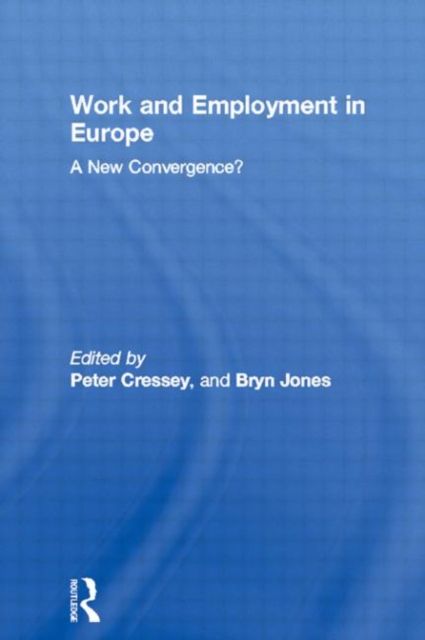 Work and Employment in Europe : A New Convergence?