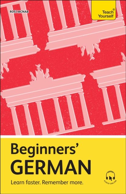 Beginners’ German : Learn faster. Remember more.