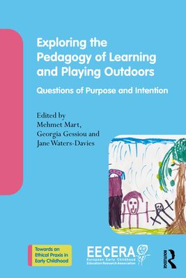 Exploring the Pedagogy of Learning and Playing Outdoors : Questions of Purpose and Intention