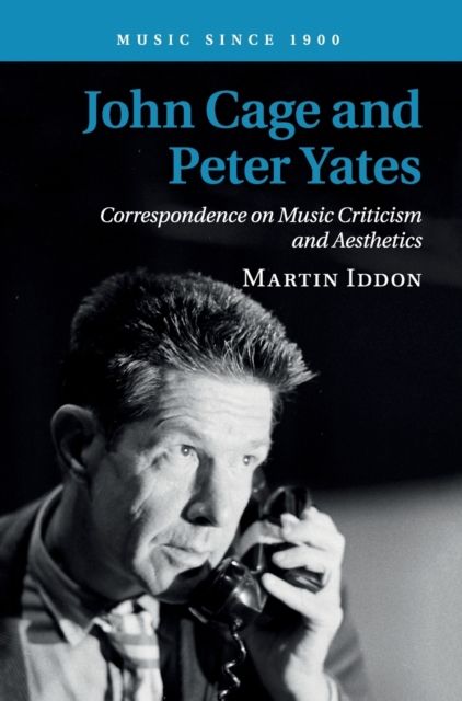 John Cage and Peter Yates : Correspondence on Music Criticism and Aesthetics