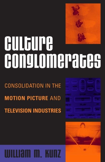 Culture Conglomerates : Consolidation in the Motion Picture and Television Industries
