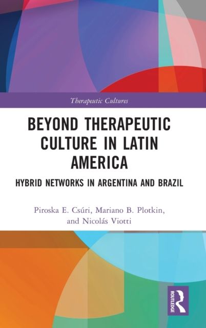 Beyond Therapeutic Culture in Latin America : Hybrid Networks in Argentina and Brazil