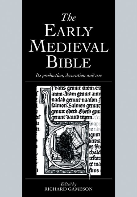 The Early Medieval Bible : Its Production, Decoration and Use