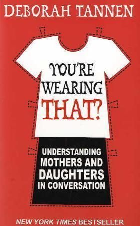 You're Wearing That? : Understanding Mothers and Daughters in Conversation