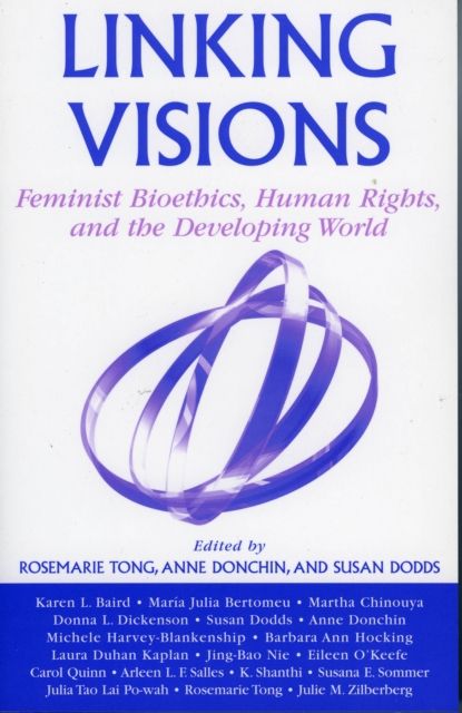 Linking Visions : Feminist Bioethics, Human Rights, and the Developing World