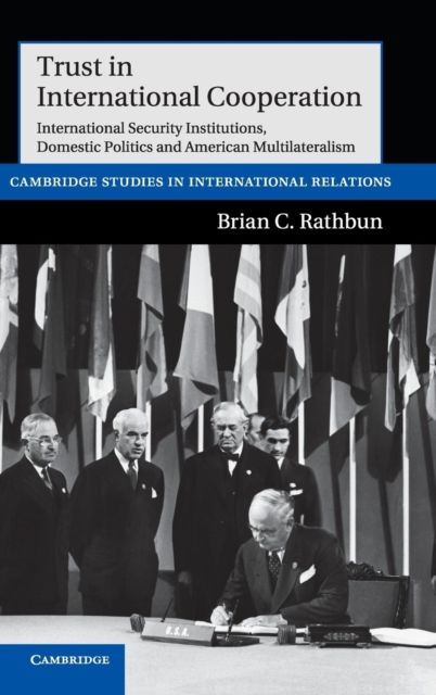 Trust in International Cooperation : International Security Institutions, Domestic Politics and American Multilateralism