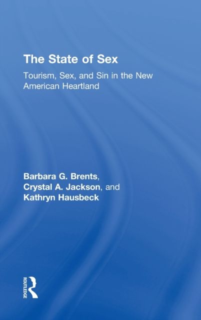 The State of Sex : Tourism, Sex and Sin in the New American Heartland