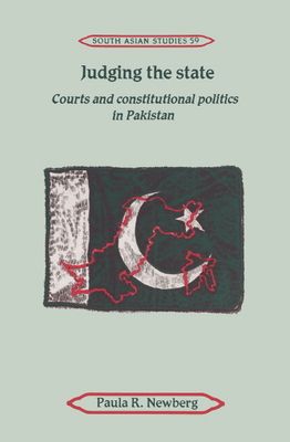 Judging the State : Courts and Constitutional Politics in Pakistan