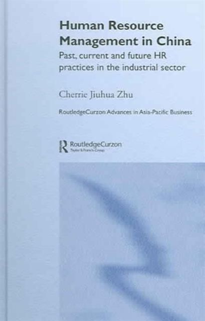 Human Resource Management in China : Past, Current and Future HR Practices in the Industrial Sector