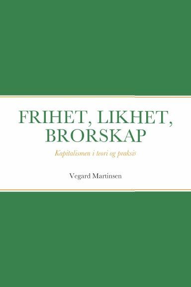 Frihet, likhet, brorskap : kapitalismen i teori og praksis