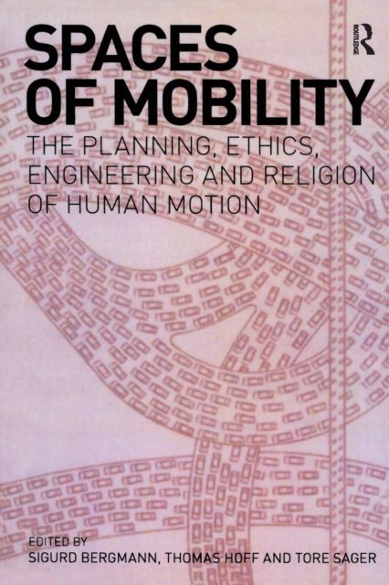 Forsidebilde av Spaces of Mobility : Essays on the Planning, Ethics, Engineering and Religion of Human Motion