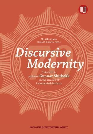 Discursive modernity : Festschrift to Professor Gunnar Skirbekk on the occasion of his seventieth birthday