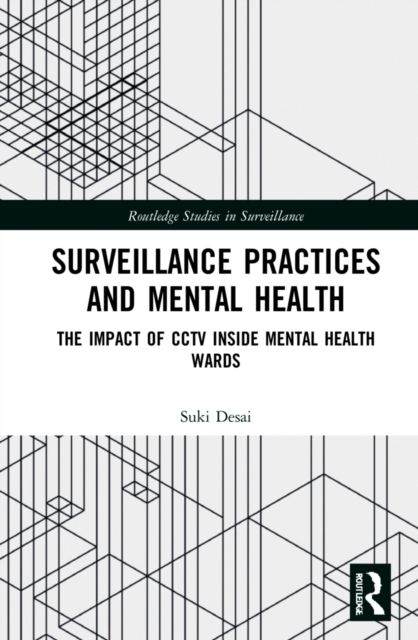 Surveillance Practices and Mental Health : The Impact of CCTV Inside Mental Health Wards