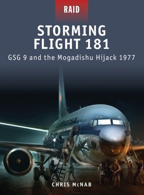 Storming Flight 181 : GSG 9 and the Mogadishu Hijack 1977