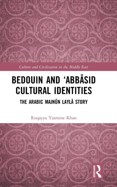 Bedouin and ‘Abbasid Cultural Identities : The Arabic Majnun Layla Story