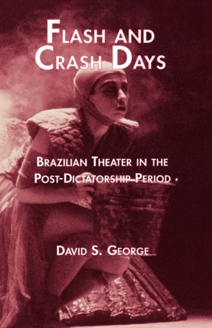 Flash and Crash Days : Brazilian Theater in the Post-Dictatorship Period