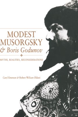 Modest Musorgsky and Boris Godunov : Myths, Realities, Reconsiderations