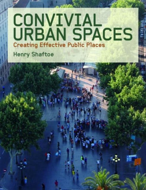 Convivial Urban Spaces : Creating Effective Public Places