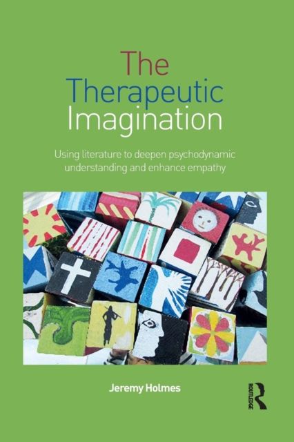 The Therapeutic Imagination : Using literature to deepen psychodynamic understanding and enhance empathy
