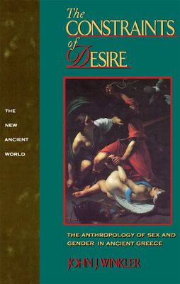 The Constraints of Desire : The Anthropology of Sex and Gender in Ancient Greece