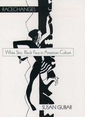 Racechanges : White Skin, Black Face in American Culture