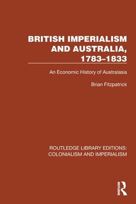 British Imperialism and Australia, 1783–1833 : An Economic History of Australasia
