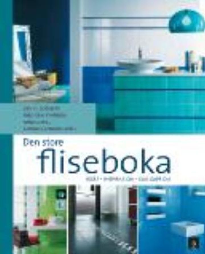 Den Store fliseboka : ideer, inspirasjon, slik gjør du