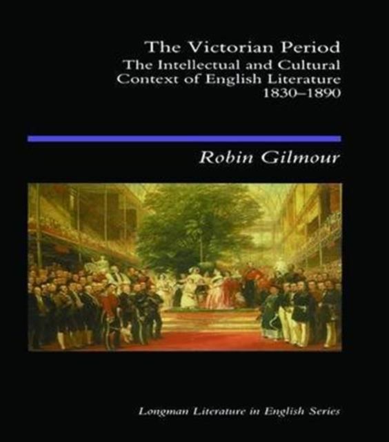 The Victorian Period : The Intellectual and Cultural Context of English Literature, 1830 - 1890