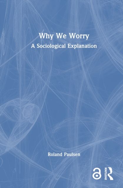 Why We Worry : A Sociological Explanation