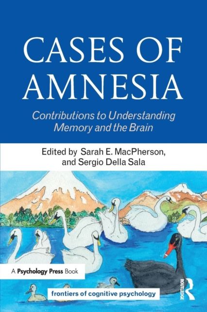 Cases of Amnesia : Contributions to Understanding Memory and the Brain