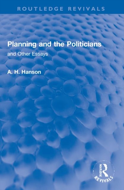 Planning and the Politicians : and Other Essays
