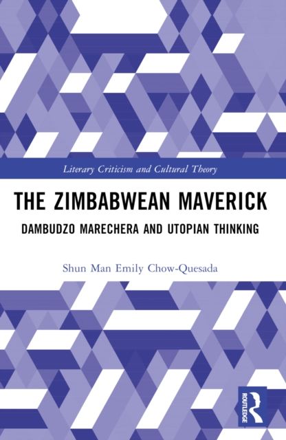 The Zimbabwean Maverick : Dambudzo Marechera and Utopian Thinking