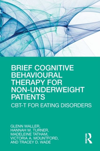 Brief Cognitive Behavioural Therapy for Non-Underweight Patients : CBT-T for Eating Disorders