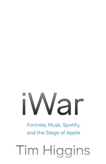 iWar : Fortnite, Musk, Spotify, and the Siege of Apple