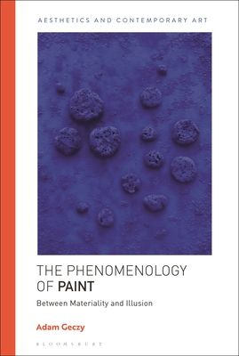 The Phenomenology of Paint : Between Materiality and Illusion