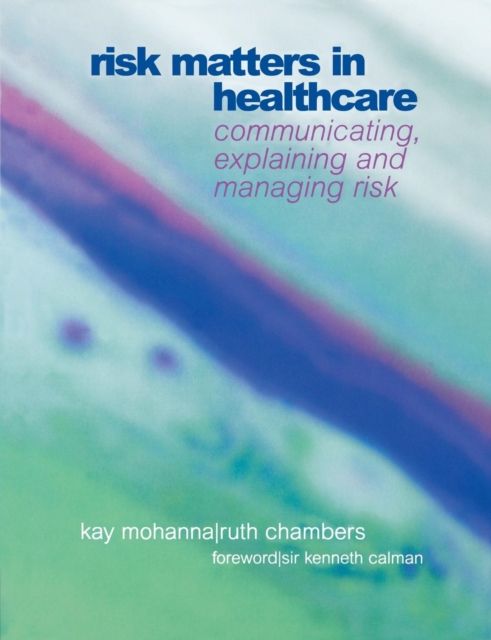 Risk Matters in Healthcare : Communicating, Explaining and Managing Risk