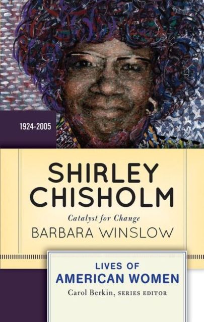Shirley Chisholm : Catalyst for Change