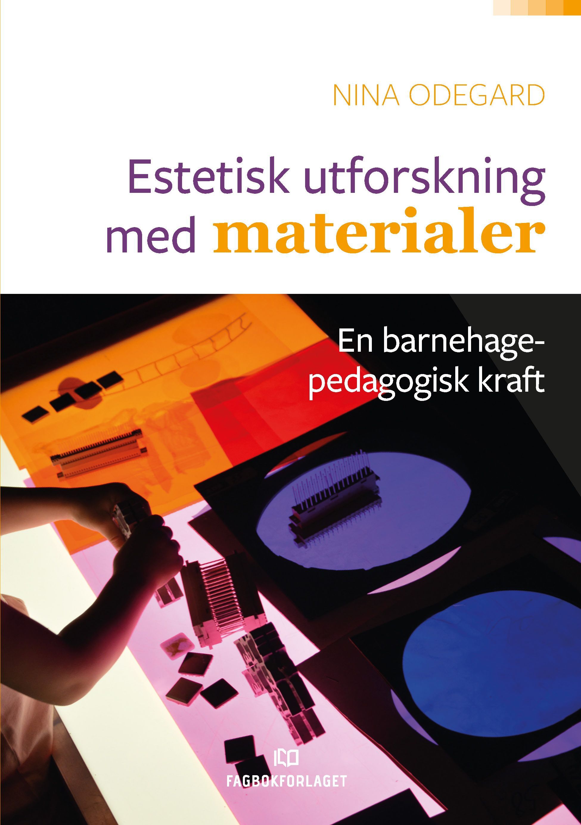 Estetisk utforskning med materialer : en barnehagepedagogisk kraft