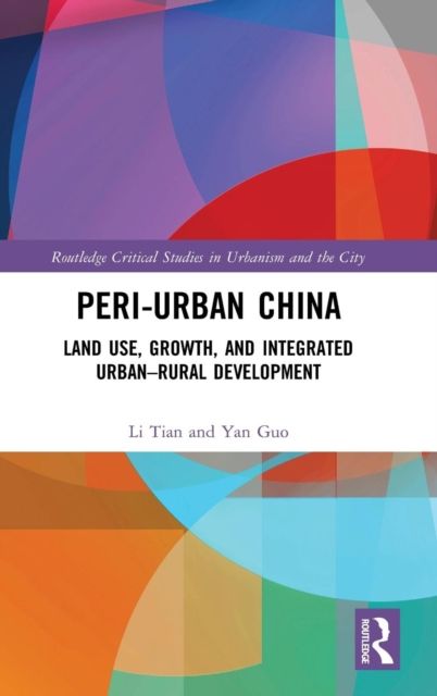 Peri-Urban China : Land Use, Growth, and Integrated Urban–Rural Development