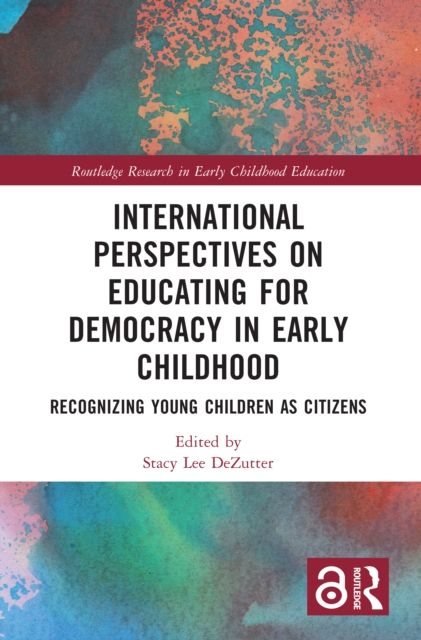 International Perspectives on Educating for Democracy in Early Childhood : Recognizing Young Children as Citizens