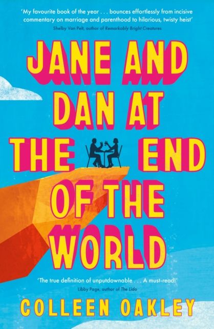 Jane and Dan at the End of the World : 'Oakley is in a world of her own when it comes to creating loveable, quirky characters' Taylor Jenkins Reid