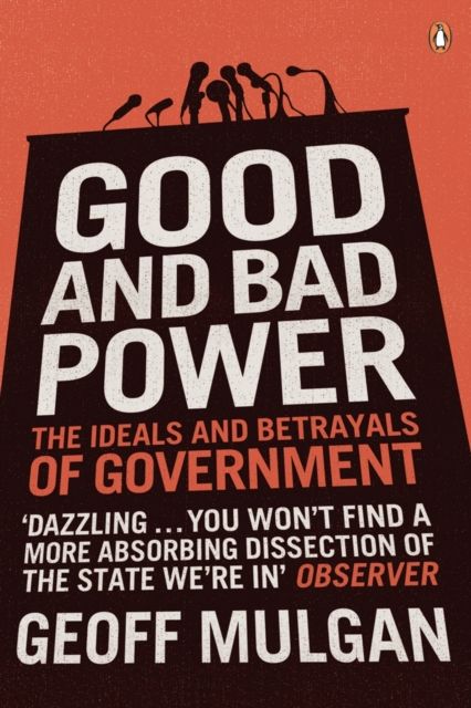 Good and Bad Power : The Ideals and Betrayals of Government